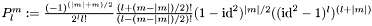 $P_{l}^{m}:= \frac{(-1)^{(|m|+m)/2}}{2^{l}l!} \frac{(l+(m-|m|)/2)!}{(l-(m-|m|)/2)!} (1-\mathrm{id}^2)^{|m|/2} ((\mathrm{id}^2-1)^{l})^{(l+|m|)}$