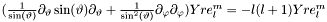 $(\frac{1}{\sin(\vartheta)}\partial_{\vartheta}\sin(\vartheta)\partial_{\vartheta} + \frac{1}{\sin^{2}(\vartheta)}\partial_{\varphi}\partial_{\varphi}) Yre_{l}^{m} = -l(l+1) Yre_{l}^{m}$